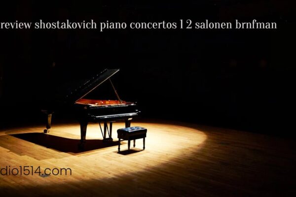 review shostakovich piano concertos 1 2 salonen brnfman